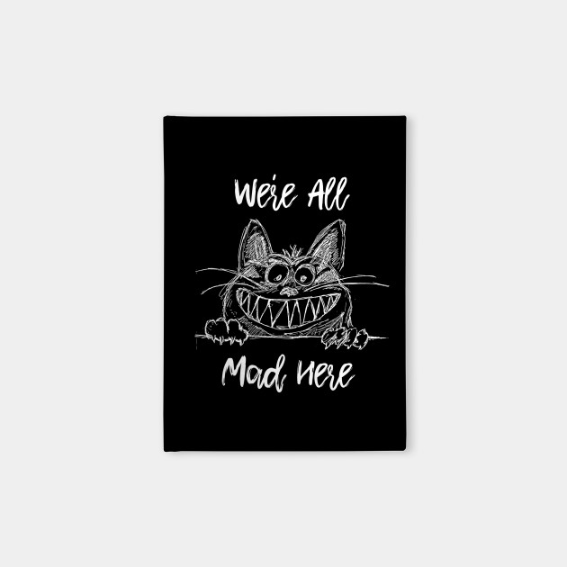 We Re All Mad Here Cheshire Cat Alice In Wonderland Quote