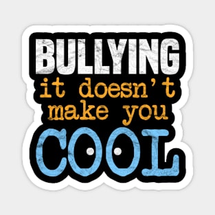 ANTI BULLY - Bullying It Doesn't Make You Cool Magnet