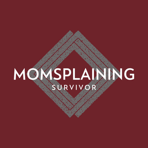 MOMSPLAINING Survivor (wht text inside diamond logo) by PersianFMts