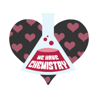 We Have Chemistry T-Shirt