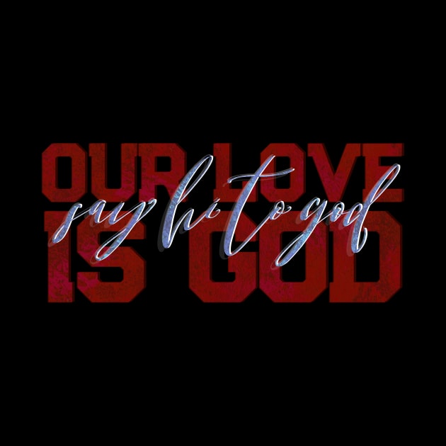 Our Love is God by TheatreThoughts