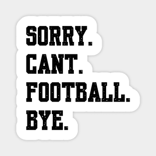 Sorry Cant Football Bye Magnet