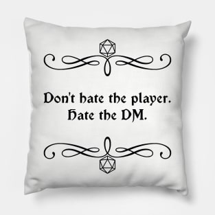 Don't Hate the Player. Hate the DM. Pillow