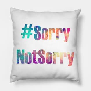 Hashtag Sorry Not Sorry Pillow