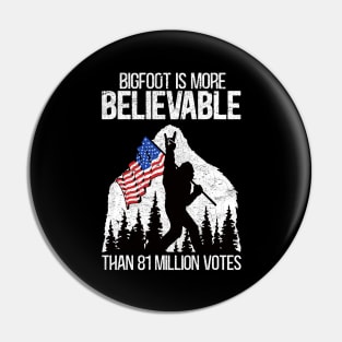 Bigfoot is More Believable Than 81 Million Votes Funny retro Election Pin