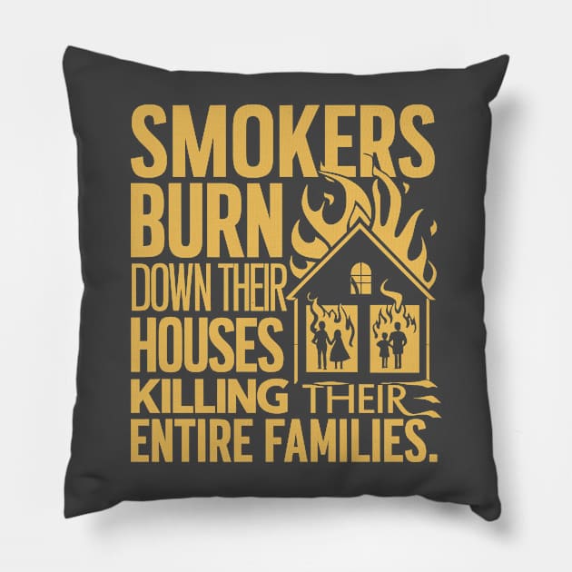smokers burn down their houses killing their entire families Pillow by FunnyZone
