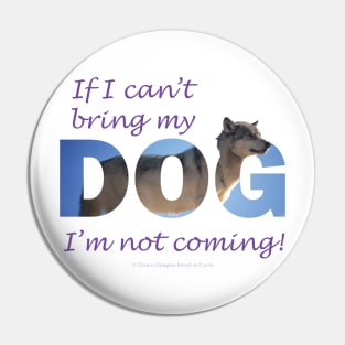 If I can't bring my dog I'm not coming - Husky oil painting wordart Pin