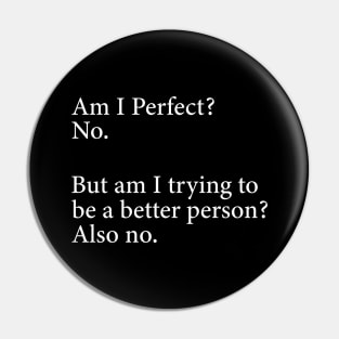 Am I Perfect? No. Funny Pin