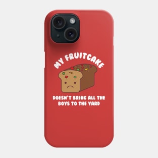 My Fruitcake Doesn't Bring All The Boys To The Yard Christmas Kawaii Phone Case