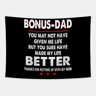 Bonus-Dad You May Not Have Given Me Life But You Sure Have Made My Life Better Thanks For Putting Up With My Mom Shirt Tapestry