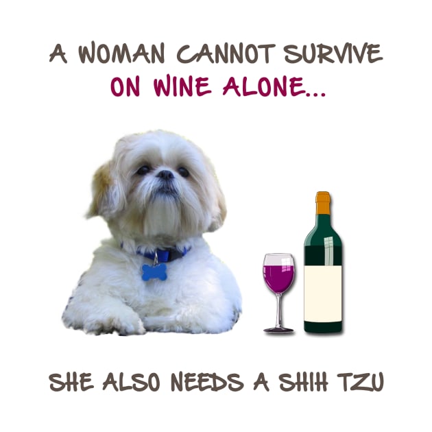 A woman Cannot Survive On Wine Alone She Also Needs A Shih Tzu by heehee shop