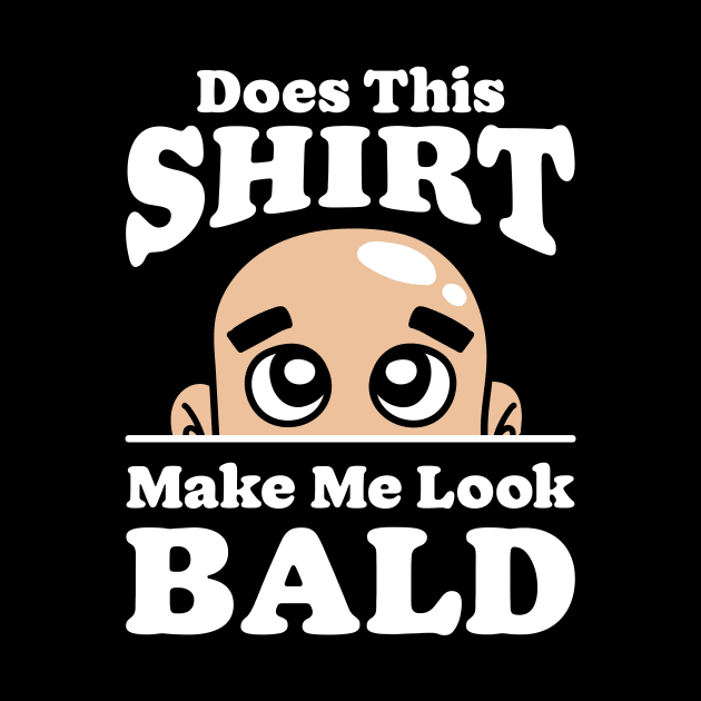 Does This Design Make Me Look Bald by maxcode