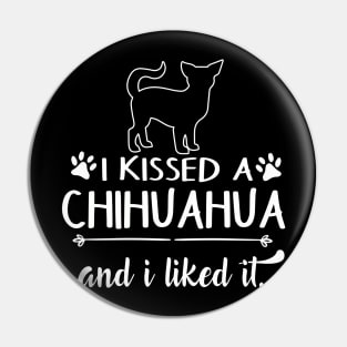 I Kissed A Chihuahua Pin