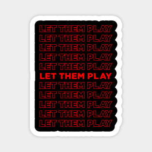 Let Them Play - We Want To Play Magnet