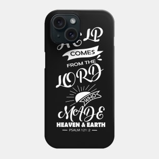 BIBLE QUOTES: MY HELP COMES FROM THE LORD WHO MADE HEAVEN & EARTH. Psalm 121 v 12 Phone Case