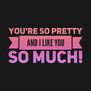 You're So Pretty T-Shirt