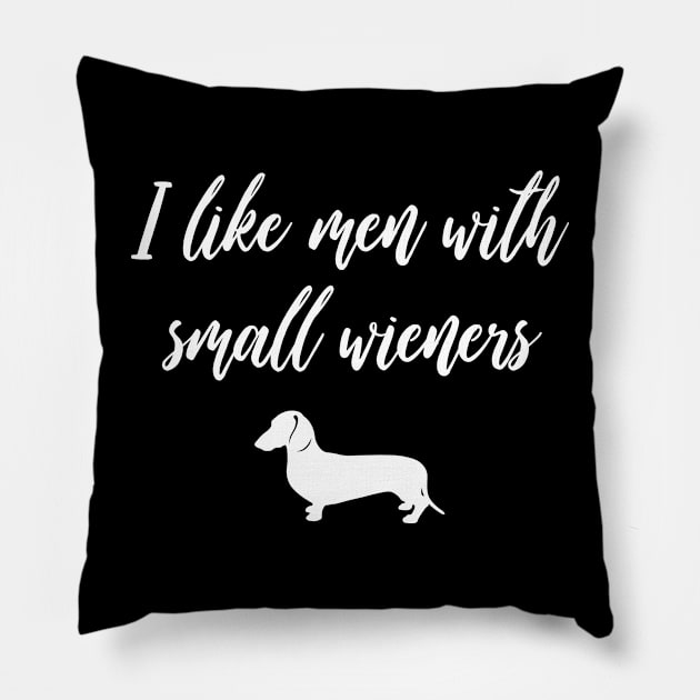 I Like Men with Small Wieners - Funny Dachshund Gift Pillow by millersye