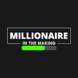 Millionaire in the making Loading... T-Shirt