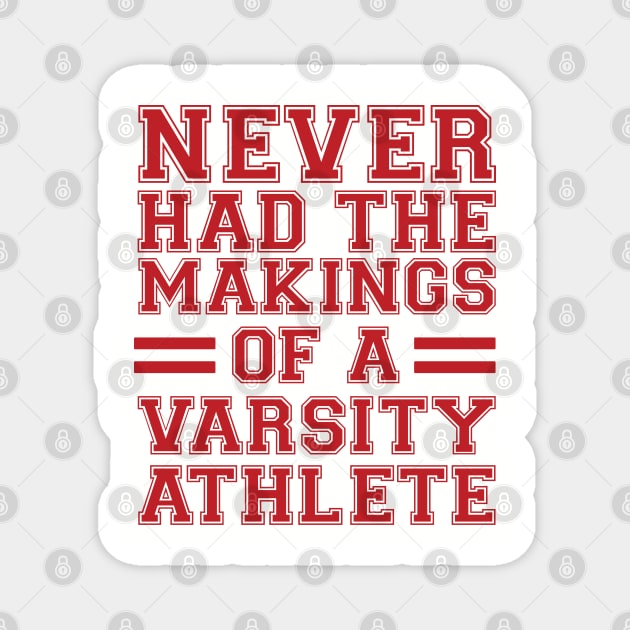 Never Had The Makings Of A Varsity Athlete Magnet by JHughesArt