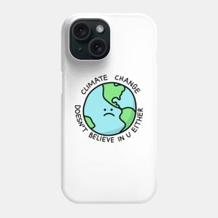 Climate Change Doesn't Believe in U Phone Case