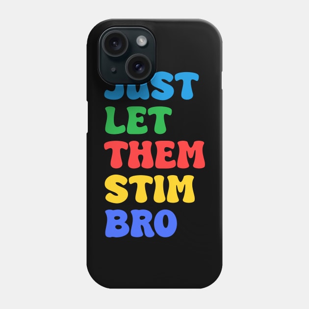 Let Them Stim Bro Funny Autism Awareness Day Month Meme, Autistic Boys Girls Kids Phone Case by weirdboy