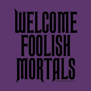 Welcome Foolish Mortals T-Shirt