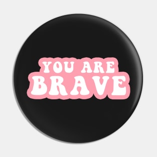 You Are Brave Pin