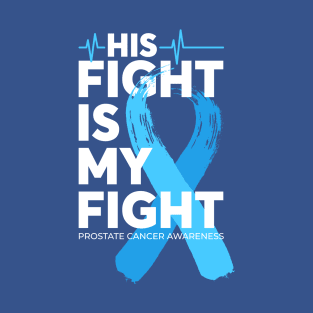 His Fight Is My Fight Prostate Cancer Awareness T-Shirt