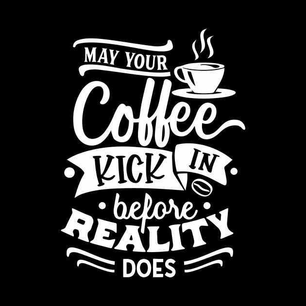 May Your Coffee Kick in Before Reality Does Gift by CANVAZSHOP