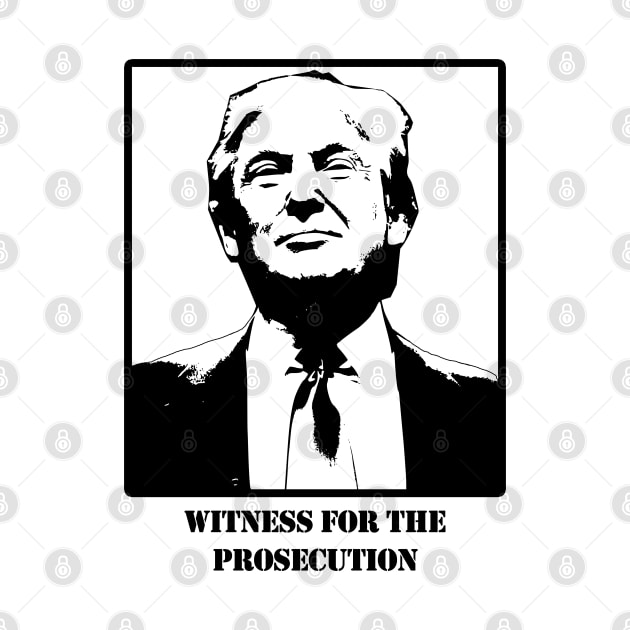 Donald J. Trump, Witness for the Prosecution by Gear 4 U