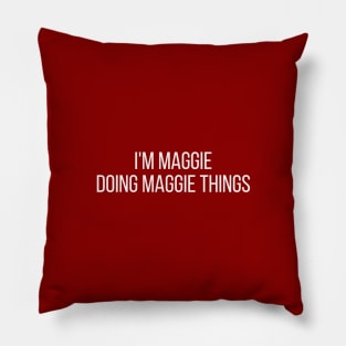 I'm Maggie doing Maggie things Pillow