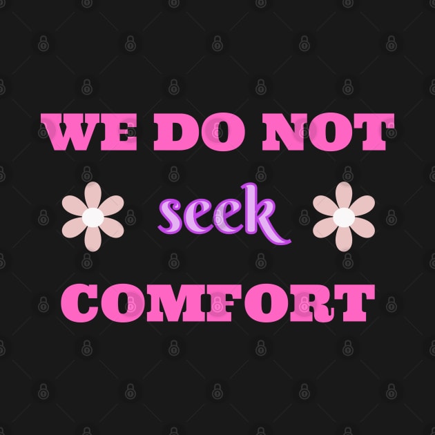 We do not seek comfort - Inspirational quote by Rubi16