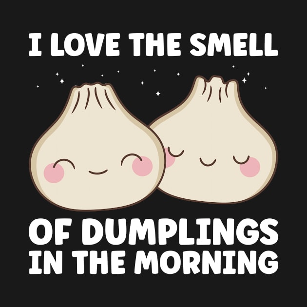 I Love The Smell of Dumplings in the Morning Dim Sum Lover by Dr_Squirrel