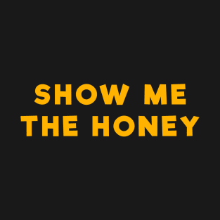 Show me the honey - Funny Beekeeping Merch T-Shirt