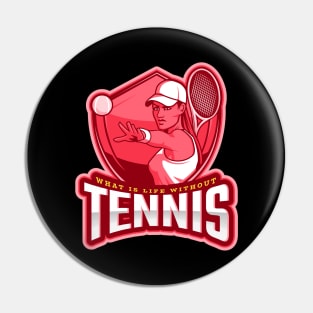 What Is Life Without Tennis Pin