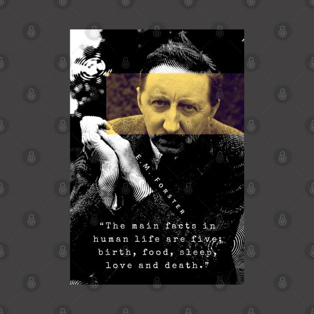 E.M. Forster portrait and quote: The main facts in human life are five: birth, food, sleep, love and death. by artbleed