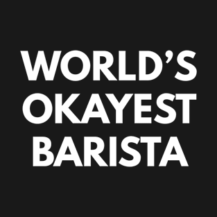 World's Okayest Barista T-Shirt