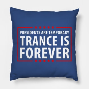 Presidents are temporary Trance is Forever Pillow