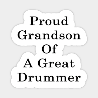 Proud Grandson Of A Great Drummer Magnet