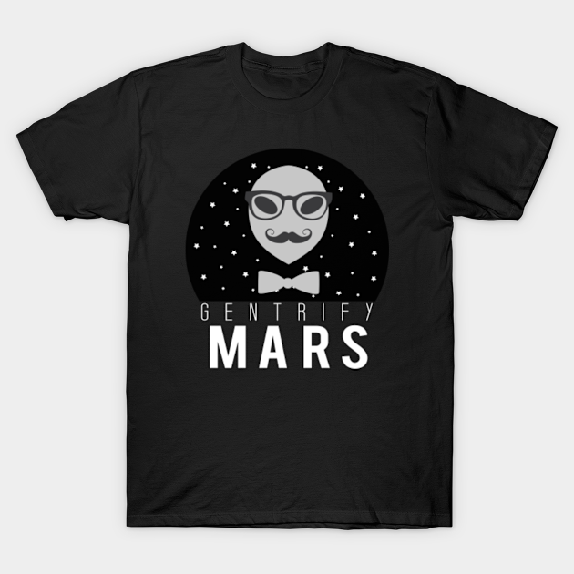 Discover Gentrify Mars - Space - T-Shirt