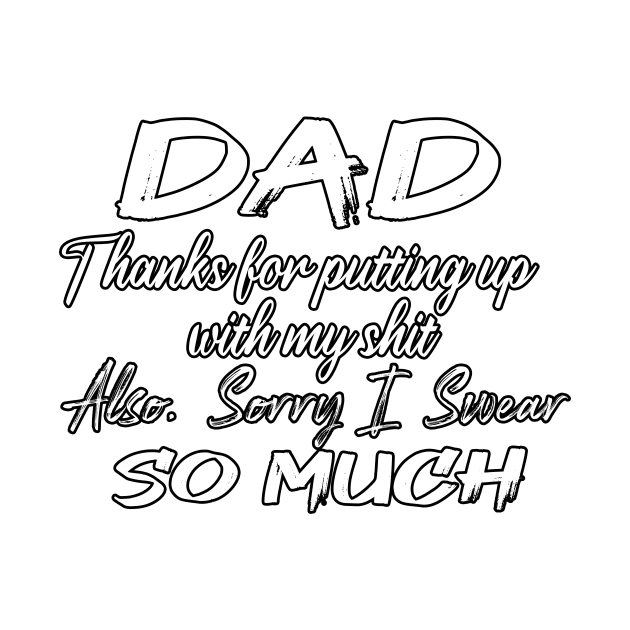 DAD Thanks for putting up my shit, also Sorry i Swear SO MUCH, Father's Day Gift , dady, Dad father gift, by Yassine BL