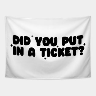 Did you put in a ticket? - Y2k Unisex Tapestry