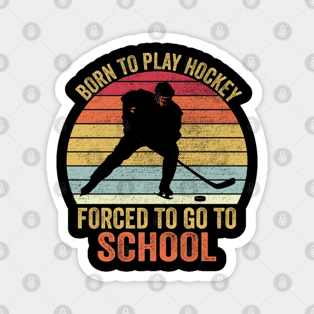 Born To Play Hockey Forced To Go To School Magnet by DragonTees