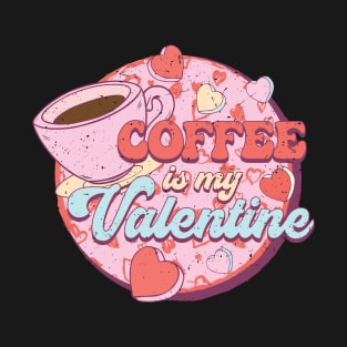 Coffee is my Valentine T-Shirt