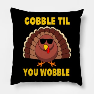 Gobble Til You Wobble Funny Thanksgiving Turkey Day Pillow