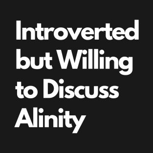 Introverted but Willing to Discuss Alinity T-Shirt