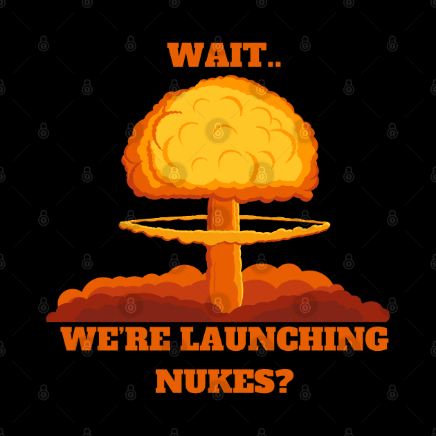 Wait.. We’re launching Nukes? by Quantum Queers Official Merch