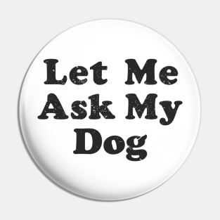 let me ask my dog Pin