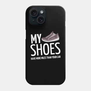 my shoes have more miles than your car Phone Case