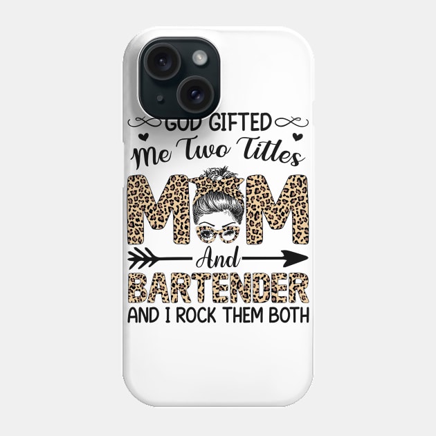 Leopard I Have Two Titles Mom Bartender Mothers Day Womens Phone Case by carasantos